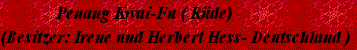               Penang Kwai-Fu ( Rüde)
(Besitzer: Irene und Herbert Hess- Deutschland )